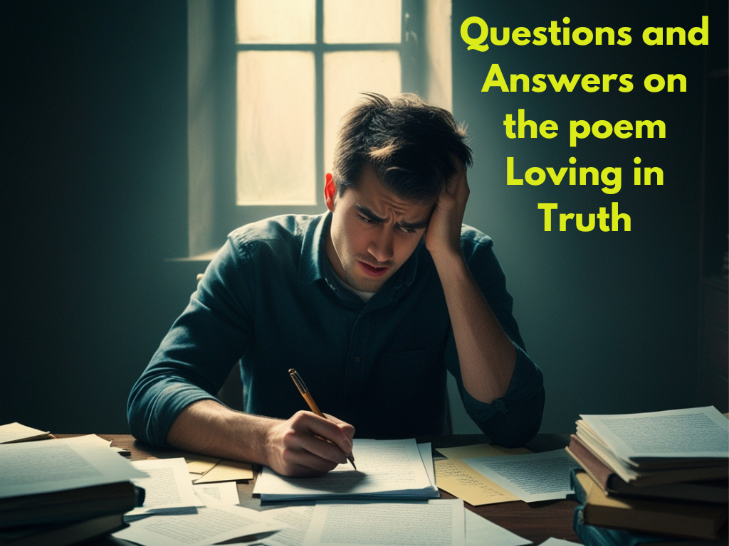 Questions and Answers on the poem Loving in Truth